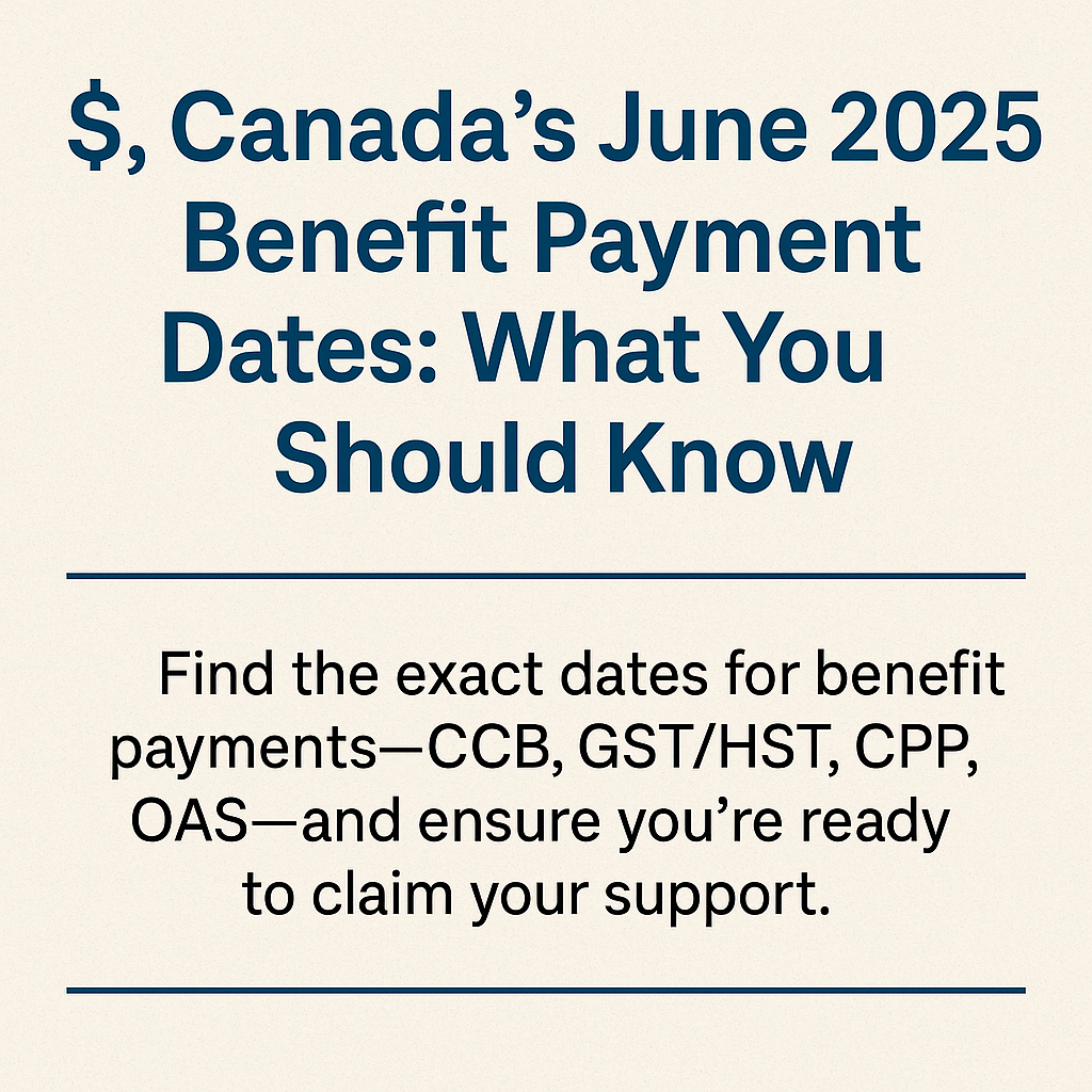 Canada’s June 2025 Benefit Payment Dates
