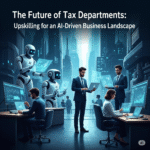 The Future of Tax Departments Upskilling for an AI-Driven Business Landscape