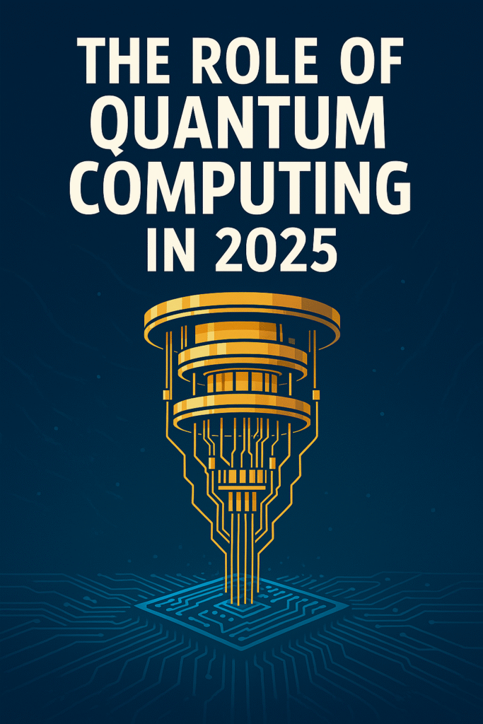 The Role of Quantum Computing in 2025